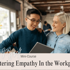 Coach Myself Mastering Empathy in the Workplace.